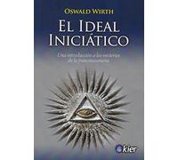 El Ideal Iniciatico: Una Introduccion A Los Misterios De La Francmason
