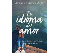 El idioma del amor: Hable el idioma de su pareja como nunca antes