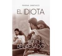 El Idiota Que Ha Regresado