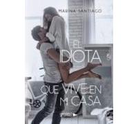 El Idiota Que Vive En Mi Casa