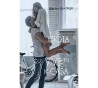 El idiota que vive en mi casa