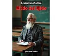 El ído del Ejido: Relatos Inclasificables