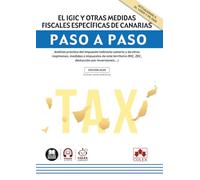El IGIC y otras medidas fiscales específicas de Canarias. Paso a paso: Análisis práctico del impuesto indirecto canario y de otros regímenes, medidas ... (RIC, ZEC, deducción por inversiones...)