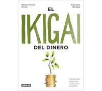 El ikigai del dinero: Los secretos para crear riqueza con propósito (Divulgación)