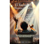 El Ilamado del Ministro de Alabanza: Transforme la Adoración en Encuentros Inolvidables con Dios (3- Serie Propósito)
