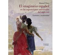 El imaginario español en las Exposiciones Universales del siglo XIX: Exotismo y modernidad (Arte Grandes temas)