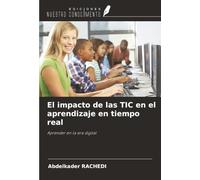 El impacto de las TIC en el aprendizaje en tiempo real: Aprender en la era digital