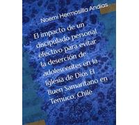 El impacto de un discipulado personal efectivo para evitar la deserción de adolescentes en la Iglesia de Dios El Buen Samaritano en Temuco, Chile