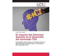 El impacto del bienestar docente en el desarrollo del alumnado TEA: Un estudio mixto sobre la relación entre el bienestar del profesorado y el progreso del alumnado TEA