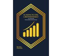 El Impacto del Cristianismo: En el Desarrollo Socioeconómico de las Naciones