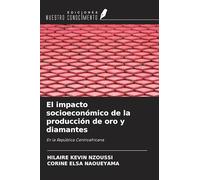 El impacto socioeconómico de la producción de oro y diamantes: En la República Centroafricana