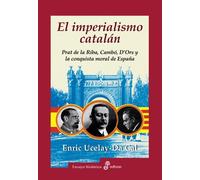 El imperialismo catalán: Prat de La Riba, Cambo, D'Ors y La Conquista Moral de Espa~na (Ensayo histórico)