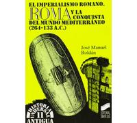 El imperialismo romano: Roma y la conquista del mundo mediterráneo: 11 (Historia universal. Antigua)