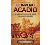 El Imperio acadio: Un fascinante recorrido por el auge y la caída de los acadios