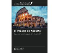 El Imperio de Augusto: Breve historia del Principado (27 a.C.-284 d.C.)