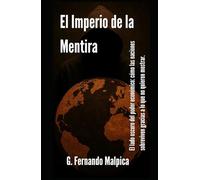 El Imperio de la Mentira: El lado oscuro del poder económico: como las naciones sobreviven gracias a lo que no quieren mostrar.