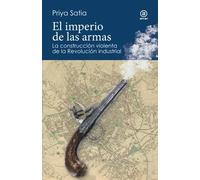 El imperio de las armas | Priya Satia, Ana Useros Martín
