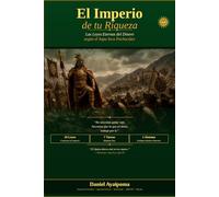 El Imperio de tu Riqueza: Las Leyes Eternas del Dinero según el Sapa Inca Pachacútec (Finanzas Personales)