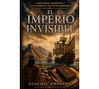 El Imperio Invisible: Conversos, conquista y el nacimiento del mundo moderno