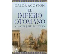 El Imperio otomano y la conquista de Europa: 75 (Ático Historia)