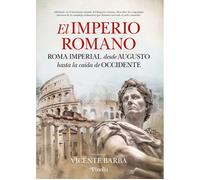 Imperio Romano, El: Roma Imperial, desde Augusto hasta la caída de Occidente (Divulgación histórica)