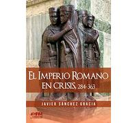 El Imperio Romano En Crisis 284-363. El Siglo Iv De La Historia De Rom