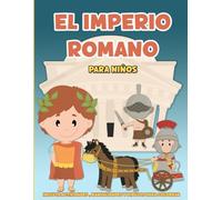 El Imperio Romano para niños. Desde la fundación hasta la caída del Imperio: Libro infantil educativo con fáciles explicaciones y actividades ... pintar etc (Libros de Historia para niños)