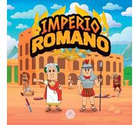 El Imperio Romano para Niños: La historia desde la fundación de la Antigua Roma hasta la caída del Imperio (Libros Infantiles Educativos)