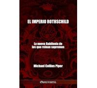 El imperio Rothschild - La nueva Babilonia de los que reinan supremos: Los fariseos modernos y los orígenes históricos, religiosos y económicos del Nuevo Orden Mundial