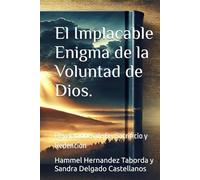 El Implacable Enigma de la Voluntad de Dios.: Revelaciones de Fe, Sacrificio y Redención
