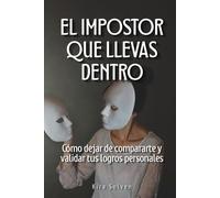 El impostor que llevas dentro: Cómo dejar de compararte y validar tus logros personales