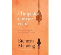 El impostor que vive en mí: Descubre la libertad de ser aceptado y amado