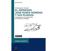 El Impresor José María Moreno Y Sus Pliegos (S. XIX): Itinerario de Una Colección de Carmona a Ginebra: 33 (Hispanica Helvetica)