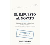 El impuesto al novato: Lo que pagué por migrar a Estados Unidos sin saber lo que hoy sé - memoria y manual de un empresario argentino