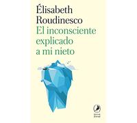 El Inconsciente Explicado A Mi Nieto