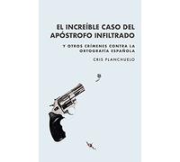 El increíble caso del apóstrofo infiltrado: Y otros crímenes contra la ortografía española (TINTA NEGRA)