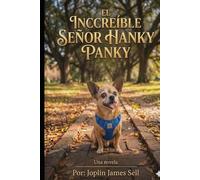 El Increíble Señor Hanky Panky: El viaje emotivo de un Chorkie Especial, según lo contó él. Una novela inspirada en Hechos reales.