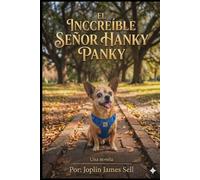 El Increíble Señor Hanky Panky: El viaje emotivo de un Chorkie Especial, según lo contó él. Una novela inspirada en Hechos reales.