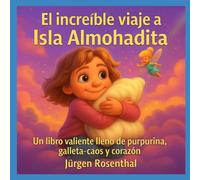El increíble viaje a Isla Almohadita: Un libro valiente lleno de purpurina, galleta-caos y corazón