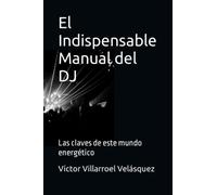 El Indispensable Manual del DJ: Las claves de este mundo energético