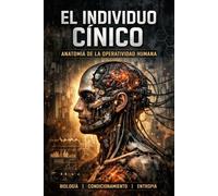 EL INDIVIDUO CÍNICO: ANATOMÍA DE LA OPERATIVIDAD HUMANA