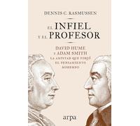 El infiel y el profesor: David Hume y Adam Smith: la amistad que forjó el pensamiento moderno (Filosofía)