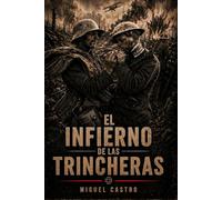 El infierno de las trincheras: La guerra que destruyó una generación (Crónicas de Guerra)