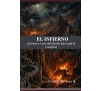 EL INFIERNO: ¿DENTRO O FUERA DEL DISEÑO ETERNO DE LA CREACIÓN?