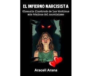 El Infierno Narcisista: Glosario ilustrado de las tácticas más tóxicas del narcisismo