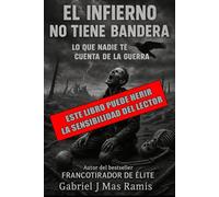 El Infierno no tiene Bandera: Lo que nadie te cuenta de la guerra