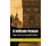 El Infiltrado Perfecto: Saga Libro V La Caza de los Lobos