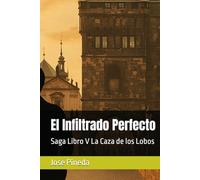 El Infiltrado Perfecto: Saga Libro V La Caza de los Lobos