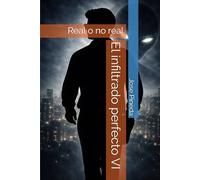 El infiltrado perfecto VI: Real o no real