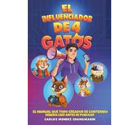 El Influenciador de 4 Gatos: El Manual que todo Creador de Contenido debería leer antes de publicar